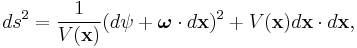  ds^2 = \frac{1}{V(\mathbf{x})} ( d \psi %2B \boldsymbol{\omega} \cdot d \mathbf{x})^2 %2B V(\mathbf{x}) d \mathbf{x} \cdot d \mathbf{x},