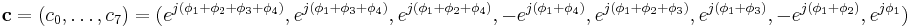 \mathbf{c}=(c_0,\ldots,c_7)=(
 e^{j(\phi_1%2B\phi_2%2B\phi_3%2B\phi_4)}, 
 e^{j(\phi_1       %2B\phi_3%2B\phi_4)},
 e^{j(\phi_1%2B\phi_2       %2B\phi_4)},
-e^{j(\phi_1              %2B\phi_4)},
 e^{j(\phi_1%2B\phi_2%2B\phi_3       )},
 e^{j(\phi_1       %2B\phi_3       )},
-e^{j(\phi_1%2B\phi_2              )},
 e^{j \phi_1                      })