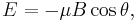 E =  - \mu B\cos\theta, 