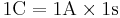 1 \mathrm{C} = 1 \mathrm{A} \times 1 \mathrm{s}