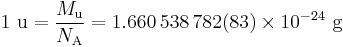 1\ {\rm u} = \frac{M_{\rm u}}{N_{\rm A}}  = 1.660 \, 538\, 782(83)\times 10^{-24}\ {\rm g}