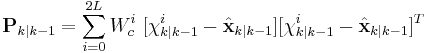 \textbf{P}_{k|k-1} = \sum_{i=0}^{2L} W_{c}^{i}\ [\chi_{k|k-1}^{i} - \hat{\textbf{x}}_{k|k-1}] [\chi_{k|k-1}^{i} - \hat{\textbf{x}}_{k|k-1}]^{T} 