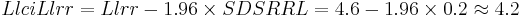  LlciLlrr = Llrr - 1.96 \times SDSRRL = 4.6 - 1.96 \times 0.2 \approx 4.2