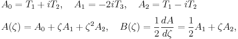  
\begin{align}
& A_0=T_1%2BiT_2, \quad A_1=-2i T_3, \quad A_2=T_1-iT_2 \\[3 pt]
& A(\zeta)=A_0%2B\zeta A_1%2B\zeta^2 A_2, \quad B(\zeta)=\frac{1}{2}\frac{dA}{d\zeta}=\frac{1}{2}A_1%2B\zeta A_2, 
\end{align}
