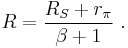 R=\frac{R_S%2Br_{\pi}}{\beta%2B1} \ . 