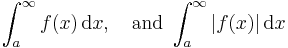 \int_a^\infty f(x)\, \mathrm{d}x,\quad\mbox{and}\ \int_a^\infty |f(x)|\, \mathrm{d}x