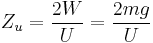 Z_u=\frac{2W}{U}=\frac{2mg}{U}