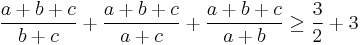 \frac{a%2Bb%2Bc}{b%2Bc}%2B\frac{a%2Bb%2Bc}{a%2Bc}%2B\frac{a%2Bb%2Bc}{a%2Bb}\geq\frac{3}{2}%2B3