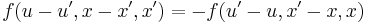 
\displaystyle f(u-u', x-x', x') = -f(u'-u, x'-x, x)
