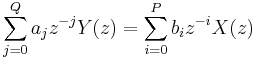 \ \sum_{j=0}^Q a_{j} z^{-j} Y(z) = \sum_{i=0}^P b_{i} z^{-i} X(z)