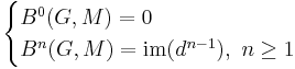  \begin{cases} B^{0}(G,M) = {0} \\ B^{n}(G,M)= \operatorname{im}(d^{n-1}), \ n \geq 1 \end{cases} 