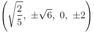 \left(\sqrt{\frac{2}{5}},\  \pm\sqrt{6},\           0,\                   \pm2\right)