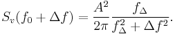 S_v(f_0 %2B \Delta f) = \frac{A^2}{2\pi}\frac{f_\Delta}{f_\Delta^2 %2B \Delta f^2}.