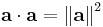 {\mathbf{a} \cdot \mathbf{a}}=\left\|\mathbf{a}\right\|^2