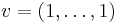 v=\left( 1,\dots,1 \right)