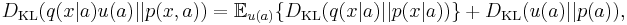 D_\mathrm{KL}(q(x|a)u(a)||p(x,a)) =  \mathbb{E}_{u(a)}\{D_\mathrm{KL}(q(x|a)||p(x|a))\} %2B D_\mathrm{KL}(u(a)||p(a)),