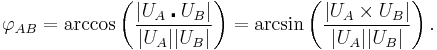 \varphi_{AB}=\arccos \left(\frac{|U_A \centerdot U_B|}{|U_A| |U_B|}\right) = \arcsin \left(\frac{|U_A \times U_B|}{|U_A| |U_B|}\right).