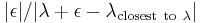  |\epsilon| /|\lambda %2B\epsilon - \lambda_{\mathrm{closest~ to~} \lambda} |  