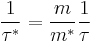 \frac{1}{\tau^*}=\frac{m}{m^*}\frac{1}{\tau}