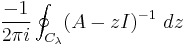  \frac{-1}{2\pi i} \oint_{C_\lambda} (A- z I)^{-1}~ dz 