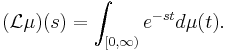 (\mathcal{L}\mu)(s) = \int_{[0,\infty)} e^{-st}d\mu(t).