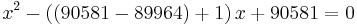 x^2 - \left ( \left (90581 - 89964 \right ) %2B 1 \right )x %2B 90581 = 0