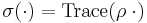  \sigma (\cdot) = \mathrm{Trace} (\rho \; \cdot)