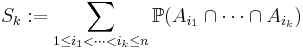 S_k�:= \sum_{1\le i_1<\cdots<i_k\le n} {\mathbb P}(A_{i_1}\cap \cdots \cap A_{i_k} )