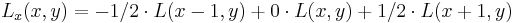 L_x(x, y)=-1/2\cdot L(x-1, y) %2B 0 \cdot L(x, y) %2B 1/2 \cdot L(x%2B1, y)\,