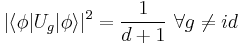  | \langle \phi | U_g | \phi \rangle |^2 =  \frac{1}{d%2B1} \ \forall g \neq id 