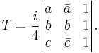 T=\frac{i}{4}\begin{vmatrix}a & \bar a & 1 \\ b & \bar b & 1 \\ c & \bar c & 1 \end{vmatrix}.