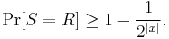 \Pr [S = R] \ge 1 - \frac{1}{2^{|x|}}.