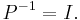 P^{-1}=I.