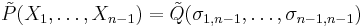  \tilde{P}(X_1, \ldots, X_{n-1})=\tilde{Q}(\sigma_{1,n-1}, \ldots, \sigma_{n-1,n-1})