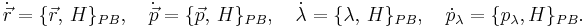 
\dot{\vec{r}} = \{\vec{r}, \, H\}_{PB}, \quad \dot{\vec{p}} = \{ \vec{p},\, H\}_{PB}, \quad \dot{\lambda} = \{ \lambda,\, H\}_{PB},
\quad \dot{p}_\lambda = \{ p_\lambda, H\}_{PB}.
