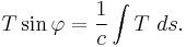 T \sin \varphi = \frac{1}{c}\int T\ ds.\,