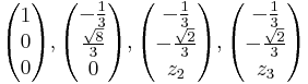 \begin{pmatrix} 1 \\ 0 \\ 0 \end{pmatrix}, \begin{pmatrix} -\frac{1}{3} \\ \frac{\sqrt{8}}{3} \\ 0 \end{pmatrix}, \begin{pmatrix} -\frac{1}{3} \\ -\frac{\sqrt{2}}{3} \\ z_2 \end{pmatrix}, \begin{pmatrix} -\frac{1}{3} \\ -\frac{\sqrt{2}}{3} \\ z_3 \end{pmatrix}