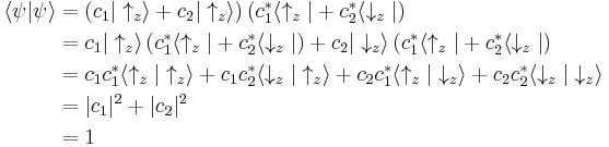  \begin{align} \langle \psi | \psi \rangle & = \left ( c_1| \uparrow_z \rangle %2B c_2| \uparrow_z \rangle \right ) \left ( c_1^{*} \langle \uparrow_z | %2B c_2^{*} \langle \downarrow_z | \right ) \\
& =  c_1| \uparrow_z \rangle \left ( c_1^{*} \langle \uparrow_z | %2B c_2^{*} \langle \downarrow_z | \right ) %2B c_2| \downarrow_z \rangle \left ( c_1^{*} \langle \uparrow_z | %2B c_2^{*} \langle \downarrow_z | \right ) \\
& = c_1 c_1^{*} \langle \uparrow_z | \uparrow_z \rangle %2B c_1 c_2^{*} \langle \downarrow_z | \uparrow_z \rangle %2B c_2 c_1^{*} \langle \uparrow_z | \downarrow_z \rangle %2B c_2 c_2^{*} \langle \downarrow_z | \downarrow_z \rangle \\
& = |c_1|^2%2B|c_2|^2 \\ 
& = 1
\end{align}
