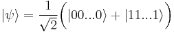  | \psi \rangle = \frac{1}{\sqrt{2}} \bigg( | 00...0 \rangle %2B |11...1 \rangle \bigg) 