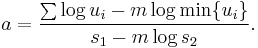  a=\frac{\sum\log u_i-m\log \min \{u_i\}}{s_1-m\log s_2}.