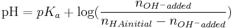  \mathrm{pH} = pK_a %2B \log( \frac{n_{OH^- added}}{n_{HA initial}-n_{OH^- added}} )