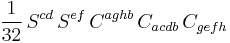 \frac{1}{32} \, S^{cd} \, S^{ef} \, C^{aghb} \, C_{acdb} \, C_{gefh}