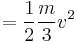 =\frac{1}{2}\frac{m}{3}v^2