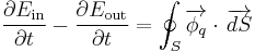 \big. \frac{\partial E_\mathrm{in}}{\partial t} - \frac{\partial E_\mathrm{out}}{\partial t} = \oint_S \overrightarrow{\phi_q} \cdot \, \overrightarrow{dS}