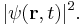 | \psi (\mathbf{r},t) |^2 .