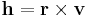 \mathbf{h}=\mathbf{r}\times\mathbf{v}