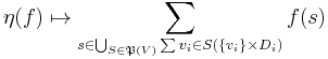 \eta(f) \mapsto \sum_{s \in \bigcup_{S \in \mathfrak{P}(V)}\sum{v_i \in S} \left( \{v_i\} \times D_i \right)} f(s)