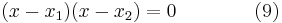  (x - x_1) (x - x_2) = 0 \qquad \qquad (9) 