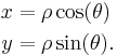 \begin{align} x &= \rho  \cos(\theta) \\ y &= \rho \sin(\theta) .\end{align} 