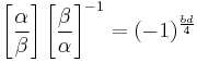 \left[\frac{\alpha}{\beta}\right]\left[\frac{\beta}{\alpha}\right]^{-1}=
(-1)^{\frac{bd}{4}}